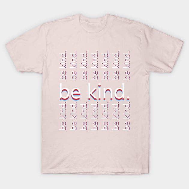 be kind. T-Shirt by PrimalWarfare